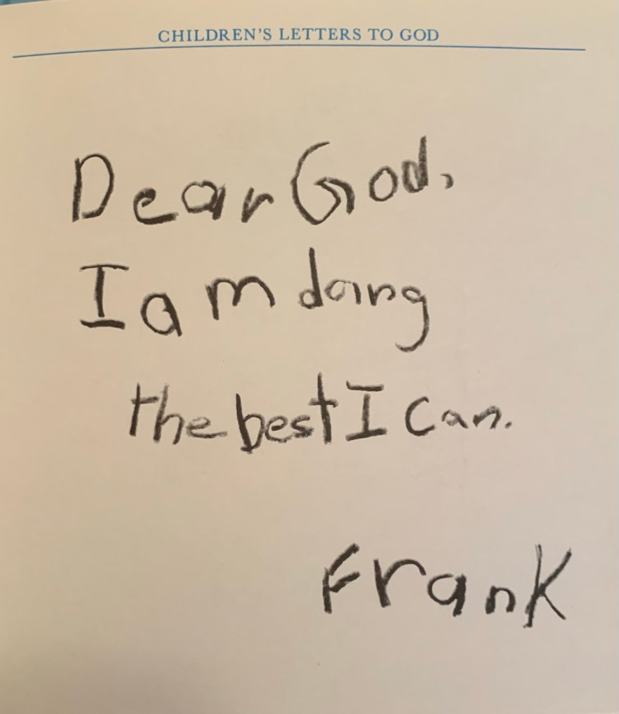 Dear God, I am doing the best I can. Frank